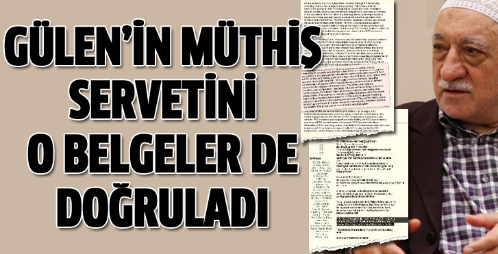 Gülen'in müthiş servetini doğrulayan belgeler