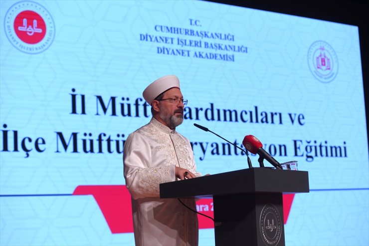 Diyanet İşleri Başkanı Erbaş "İl Müftü Yardımcıları ve İlçe Müftüleri Oryantasyon Eğitimi"nde konuştu: